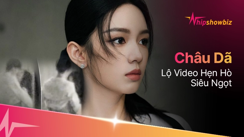 Châu Dã lộ video hẹn hò siêu ngọt, sự nghiệp liệu có tan tành vì chuyện yêu đương?