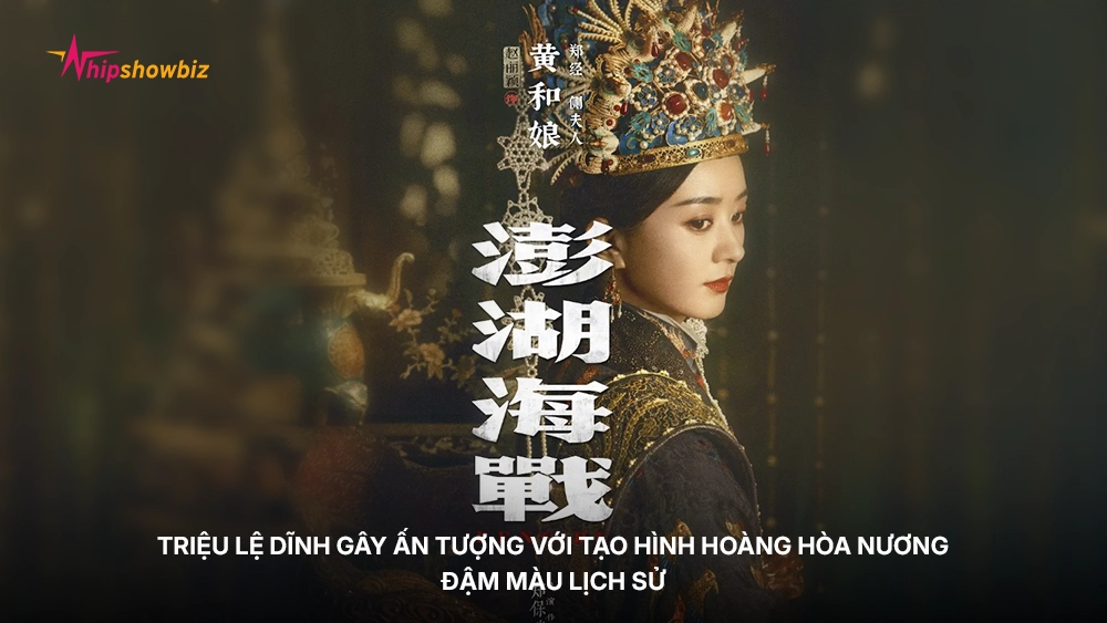 Triệu Lệ Dĩnh gây ấn tượng với tạo hình Hoàng Hòa Nương đậm màu lịch sử