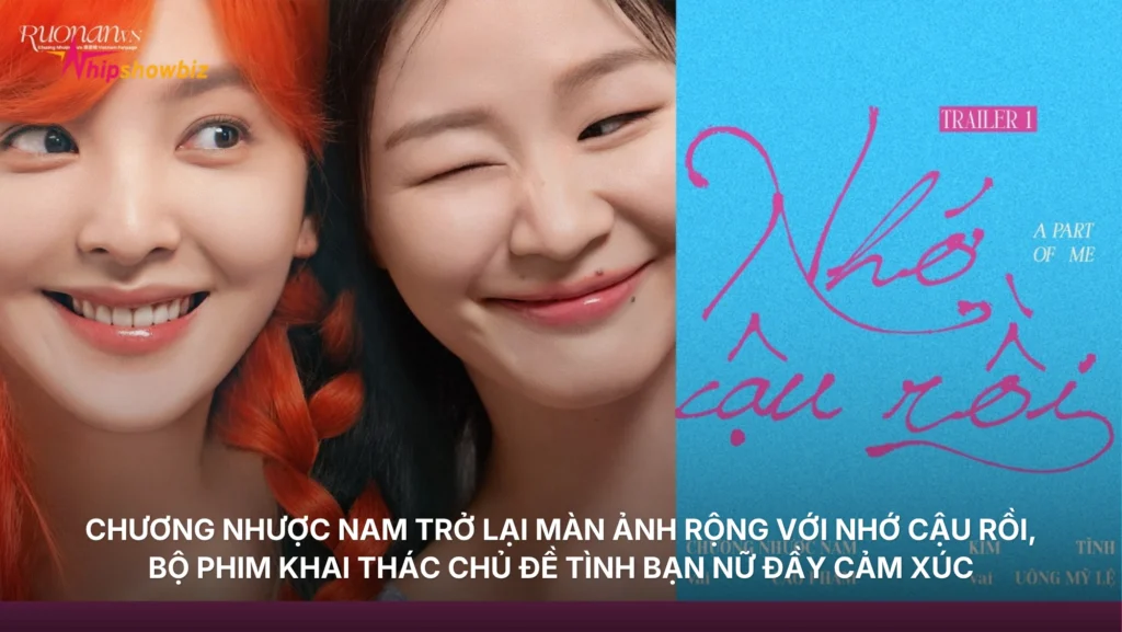 Chương Nhược Nam trở lại màn ảnh rộng với Nhớ Cậu Rồi, bộ phim khai thác chủ đề tình bạn nữ đầy cảm xúc