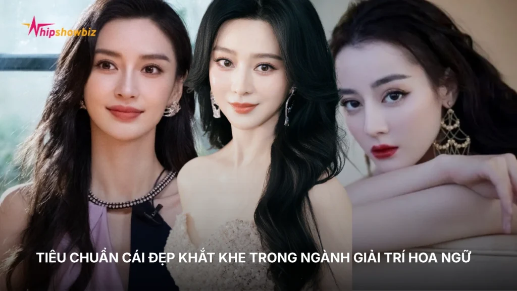 Tiêu chuẩn cái đẹp khắt khe trong ngành giải trí Hoa Ngữ