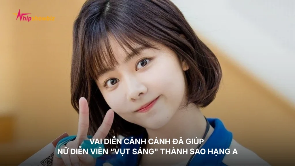 Vai diễn Cảnh Cảnh trong Điều Tuyệt Vời Nhất Của Chúng Ta đã giúp nữ diễn viên vươn lên thành sao hạng A