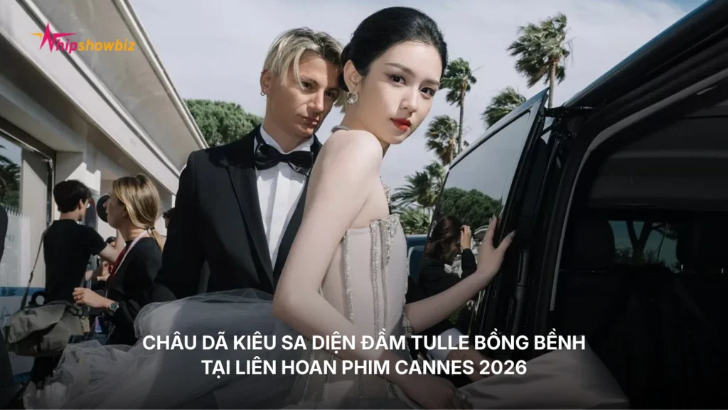 Châu Dã kiêu sa diện đầm tulle bồng bềnh tại Liên hoan phim Cannes 2026