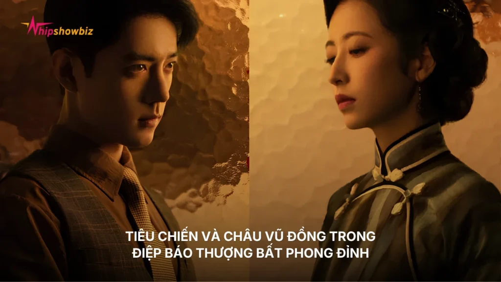 Tiêu Chiến và Châu Vũ Đồng trong Điệp Báo Thượng Bất Phong Đỉnh