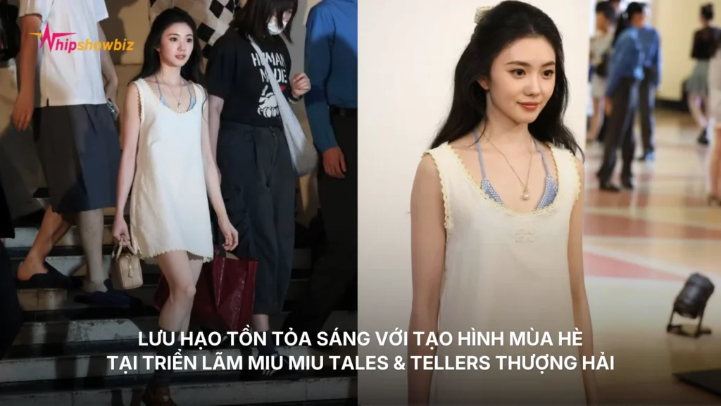 Lưu Hạo Tồn tỏa sáng với tạo hình mùa hè tại triển lãm Miu Miu Tales & Tellers Thượng Hải