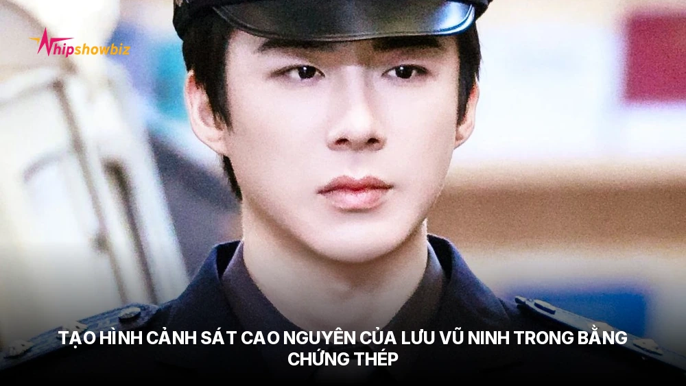 Tạo hình cảnh sát Cao Nguyên của Lưu Vũ Ninh trong Bằng Chứng Thép