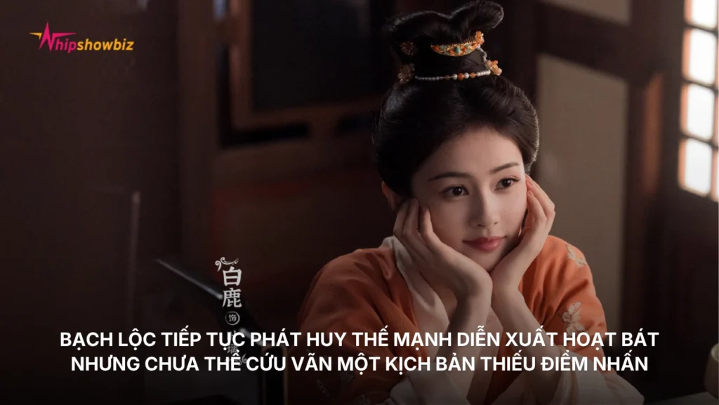 Bạch Lộc tiếp tục phát huy thế mạnh diễn xuất hoạt bát nhưng chưa thể cứu vãn một kịch bản thiếu điểm nhấn