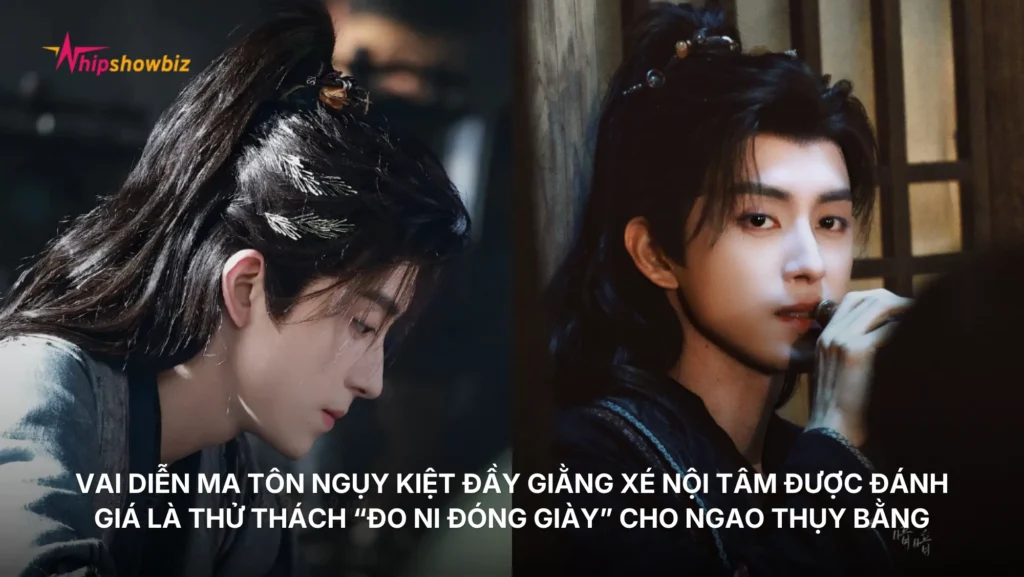 Vai diễn Ma tôn Ngụy Kiệt đầy giằng xé nội tâm được đánh giá là thử thách “đo ni đóng giày” cho Ngao Thụy Bằng