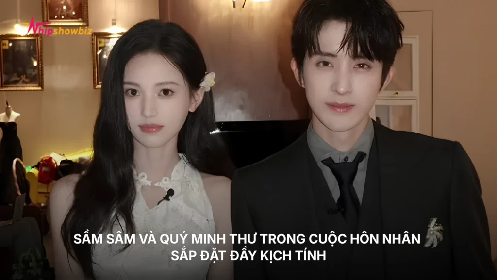 Sầm Sâm và Quý Minh Thư trong cuộc hôn nhân sắp đặt đầy kịch tính
