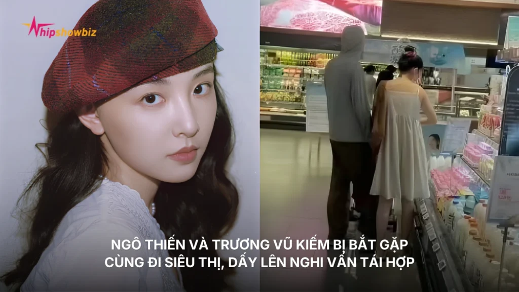 Ngô Thiến và Trương Vũ Kiếm bị bắt gặp cùng đi siêu thị, dấy lên nghi vấn tái hợp