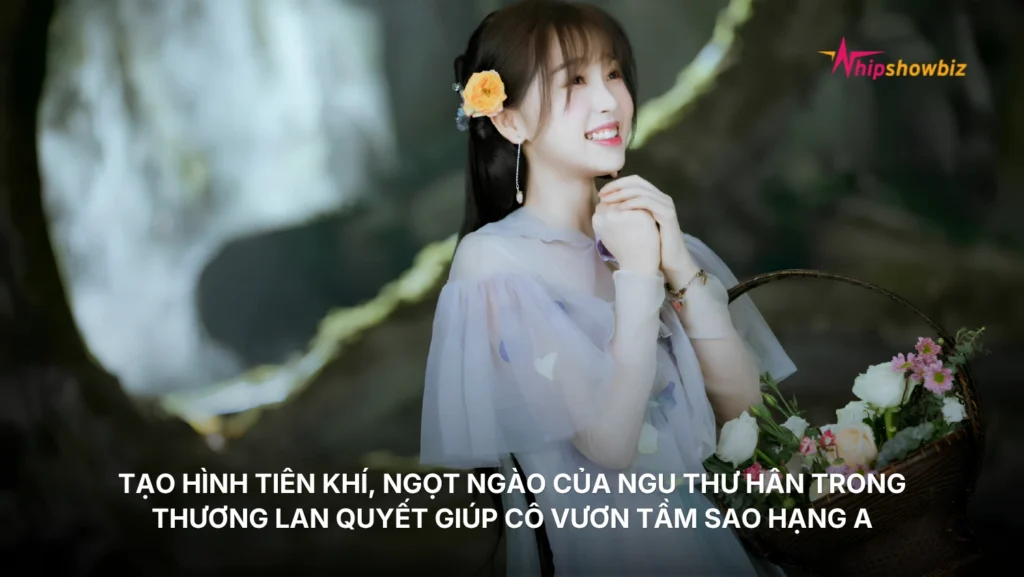 Tạo hình tiên khí, ngọt ngào của Ngu Thư Hân trong “Thương Lan Quyết” - vai diễn bước ngoặt giúp cô vươn tầm sao hạng A