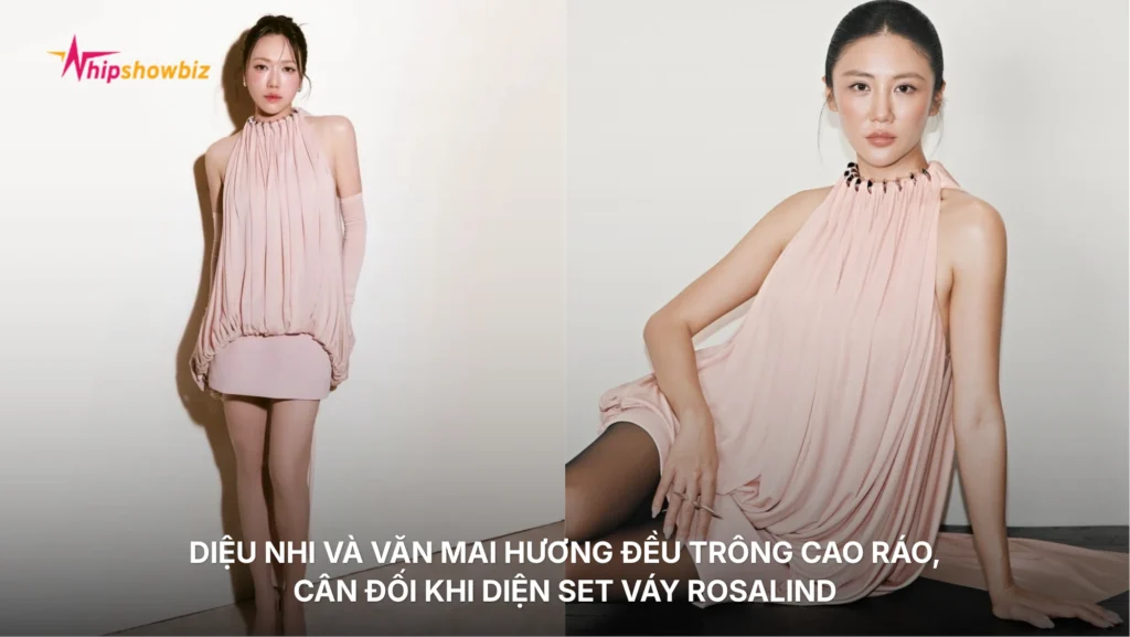 Diệu Nhi và Văn Mai Hương đều trông cao ráo, cân đối khi diện set váy Rosalind
