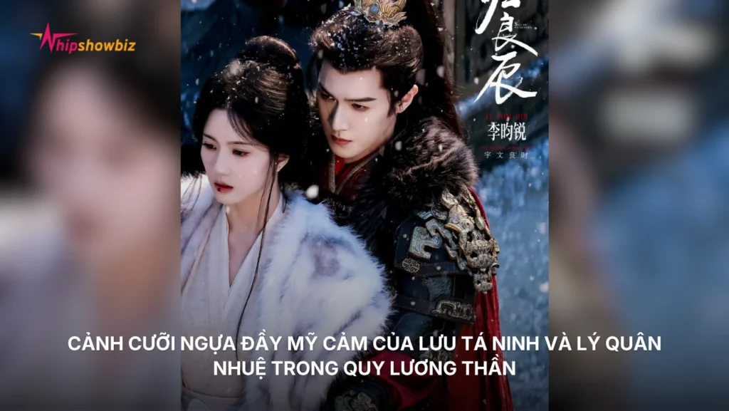 Cảnh cưỡi ngựa đầy mỹ cảm của Lưu Tá Ninh và Lý Quân Nhuệ trong Quy Lương Thần