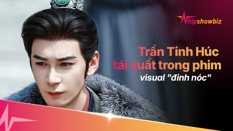 “Tra nam Tây Châu” Trần Tinh Húc tái xuất trong phim cổ trang mới, visual “đỉnh nóc”