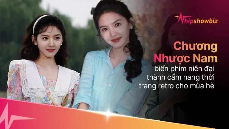 Chương Nhược Nam biến phim niên đại thành cẩm nang thời trang retro cho mùa hè