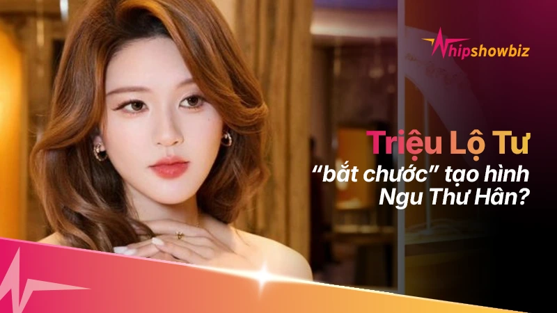 Triệu Lộ Tư “bắt chước” tạo hình Ngu Thư Hân? Người hâm mộ “khẩu chiến” nảy lửa