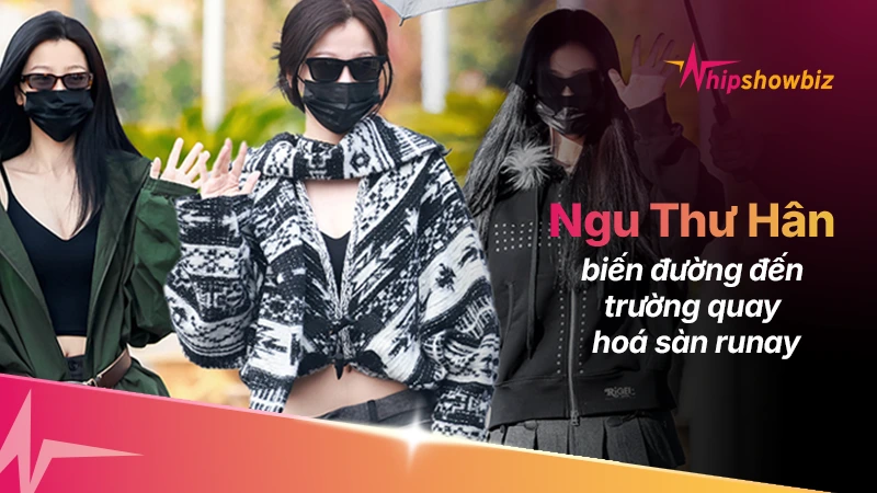 Ngu Thư Hân biến đường đến trường quay hóa sàn runway