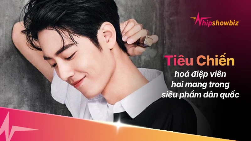 Tiêu Chiến hóa điệp viên “hai mang” trong siêu phẩm điệp chiến dân quốc Điệp Báo Thượng Bất Phong Đỉnh