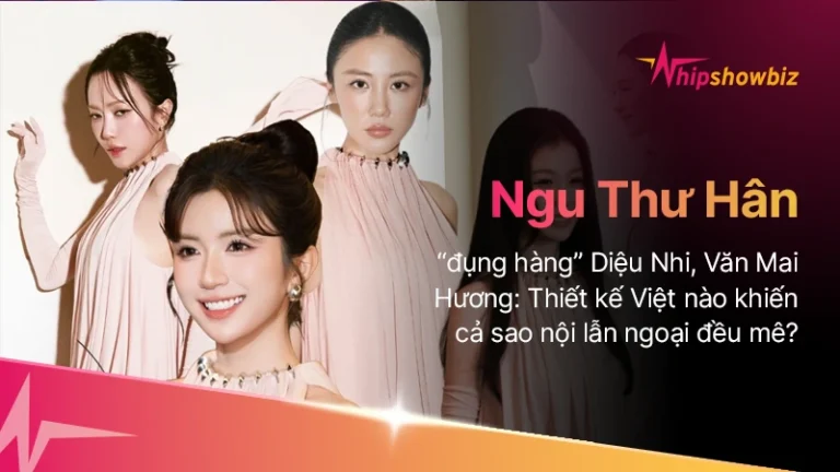 Ngu Thư Hân “đụng hàng” Diệu Nhi, Văn Mai Hương: Thiết kế Việt nào khiến cả sao nội lẫn ngoại đều mê?