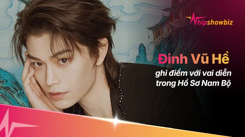 Đinh Vũ Hề ghi điểm lớn với vai diễn trong Hồ Sơ Nam Bộ