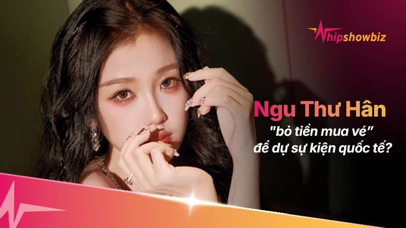 Ngu Thư Hân có thực sự “bỏ tiền mua vé” để dự sự kiện quốc tế?