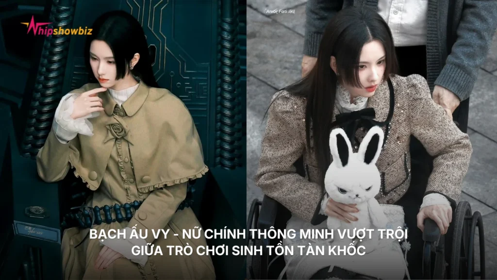 Bạch Ấu Vy - nữ chính thông minh vượt trội giữa trò chơi sinh tồn tàn khốc