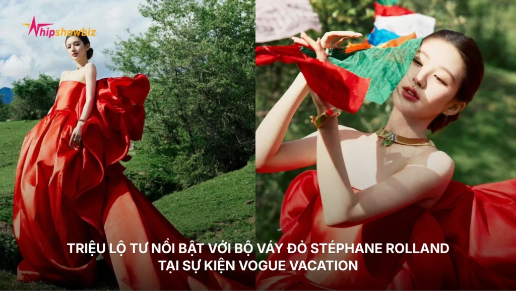 Triệu Lộ Tư nổi bật với bộ váy đỏ Stéphane Rolland tại sự kiện Vogue Vacation
