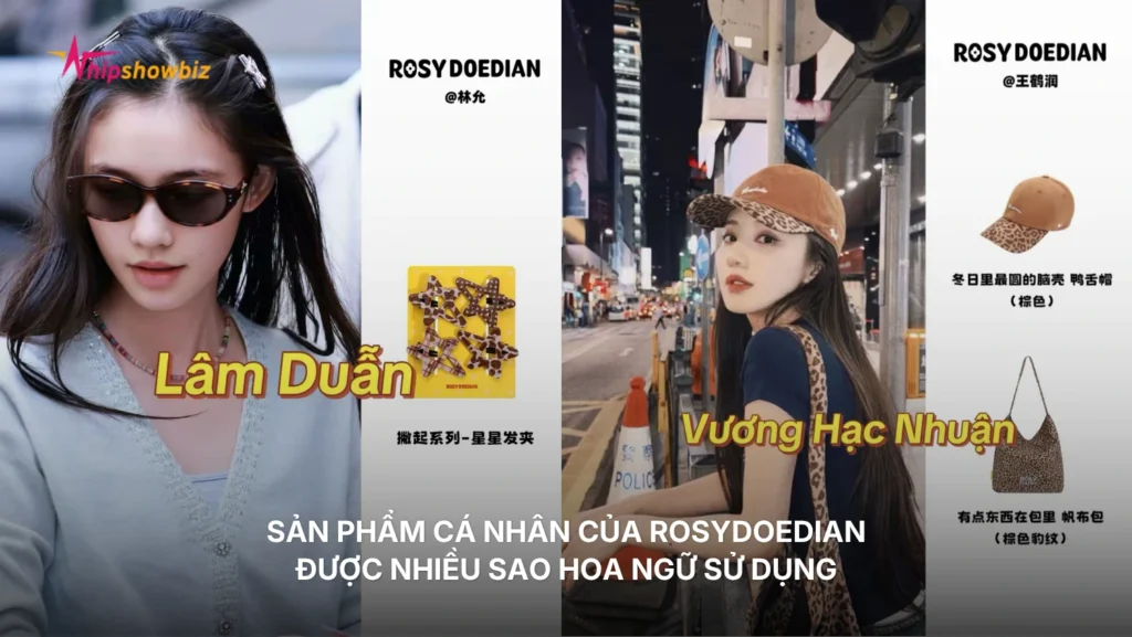 Sản phẩm cá nhân của ROSYDOEDIAN được nhiều sao Hoa Ngữ sử dụng