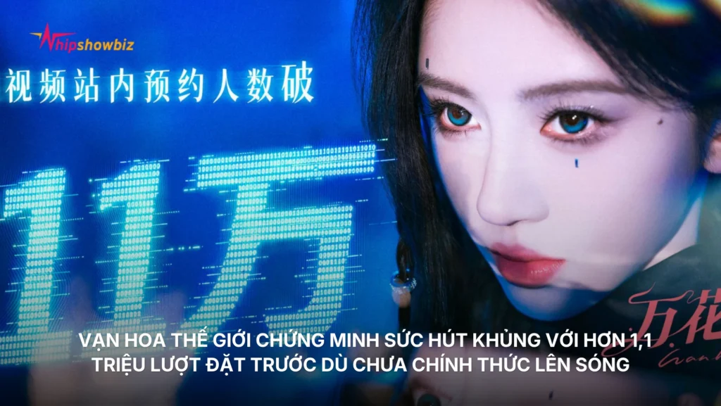 Vạn Hoa Thế Giới chứng minh sức hút khủng với hơn 1,1 triệu lượt đặt trước trên Tencent Video dù chưa chính thức lên sóng