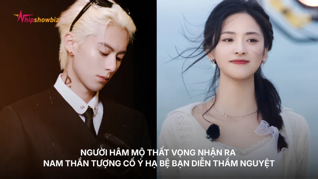 Người hâm mộ thất vọng nhận ra nam thần tượng cố ý hạ bệ bạn diễn Thẩm Nguyệt